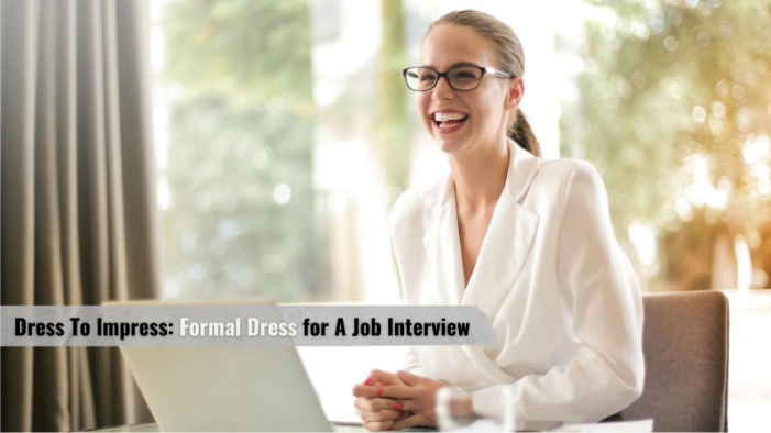 Dress To Impress: Formal Dress for A Job Interview