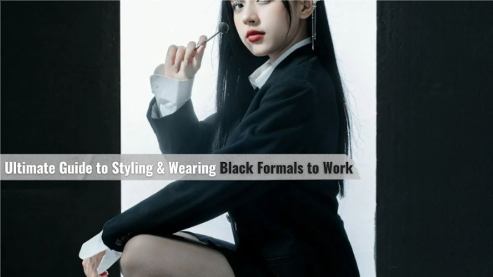 Ultimate Guide to Styling & Wearing Black Formals to Work